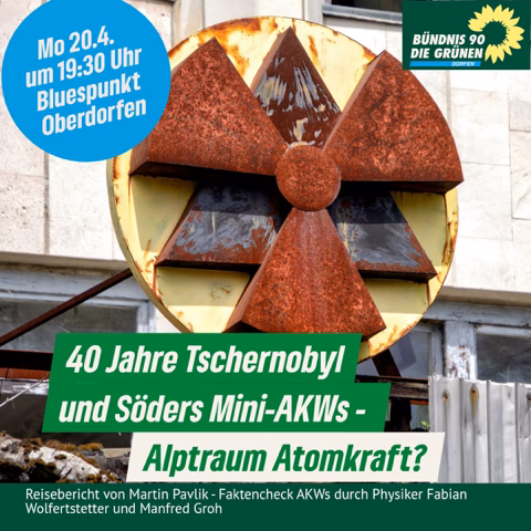 40 Jahre Tschernobyl und Söders Mini-AKWs –