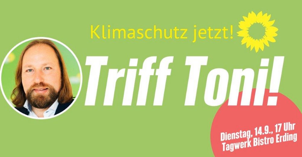 Triff Toni! MdB Hofreiter zum Gespräch in Erding